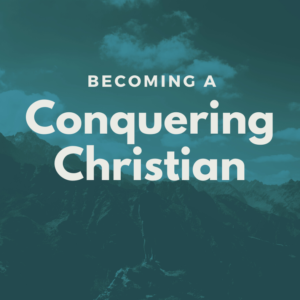 Becoming a Conquering Christian