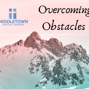 Overcoming Obstacles Pt. 3